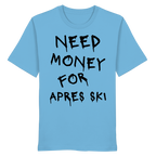 Need Money for Apres Ski - Organic Shirt
