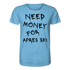 Need Money for Apres Ski - Organic Shirt